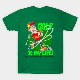 Golf is my Life! T-Shirt